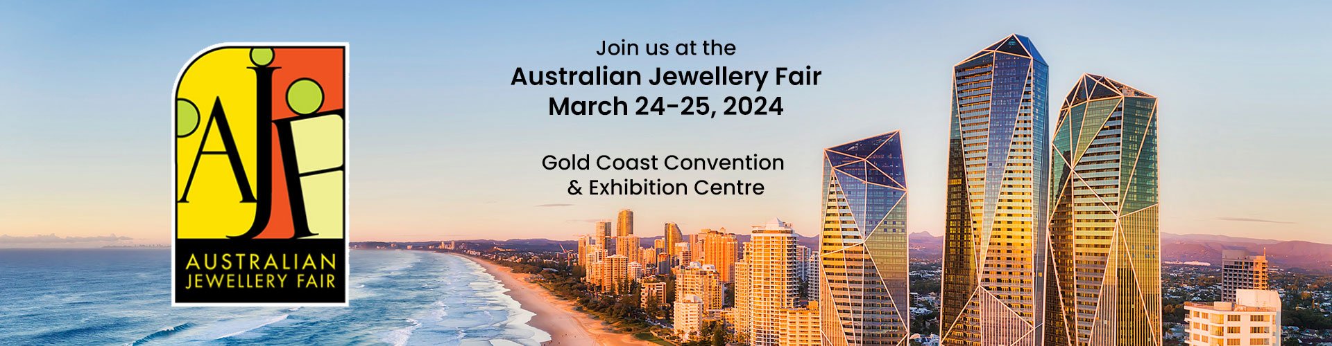 Join us at the Australian Jewellery Fair on March 24-25, 2024 Sunday: 10am – 5pm  Monday: 10am – 3pm  Gold Coast Convention & Exhibition Centre
